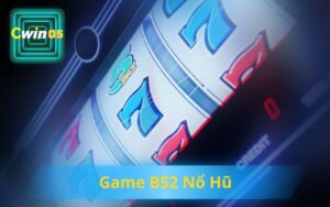 GAME B52 NỔ HŨ