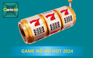 GAME NỔ HŨ HOT 2024