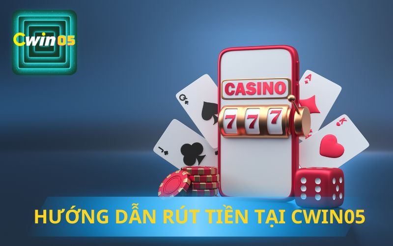 HƯỚNG DẪN RÚT TIỀN CWIN05