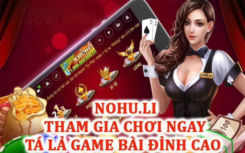 Chơi Tá Lả Nohu game bài đỉnh cao